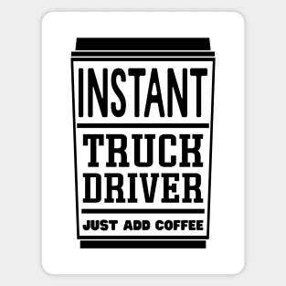 Instant truck driver, just add coffee Magnet